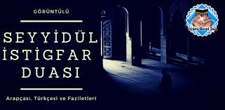 Seyyidül i̇stiğfar duası arapça harflerle yazılışı. Seyyidul Istigfar Duasi Islami Davet Dualar