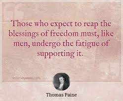 Those Who Expect To Reap The Blessings Of Freedom Must Like Men Undergo The Fatigue Of Supporting It