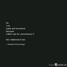 So I Am Naive And Immat Quotes Writings By Debasish Acharjya Yourquote