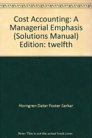 Who is the author of cost accounting global edition? Horngren S Cost Accounting A Managerial Emphasis 16th Edition Textbook Solutions Bartleby
