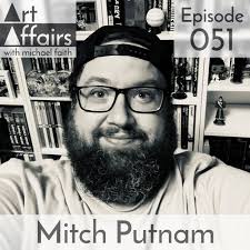 Episode 51: Mitch Putnam — Art Affairs Podcast