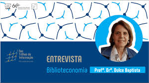 Nas trilhas da informação: Entrevista com a Profª. Drª. Dulce Maria Baptista