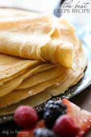 The Best Crepe Recipe Chef In Training Recipes Best Crepe Recipe Crepe Recipes