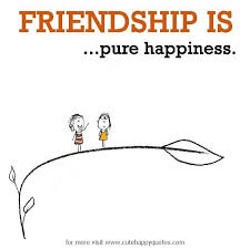 Friendship Is Pure Happiness Cute Happy Quotes Friendship Quotes Funny Cute Happy Quotes Friendship Quotes
