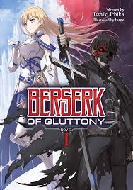 Amazon Com Berserk Of Gluttony Light Novel Vol 1 Berserk Of Gluttony Light Novel 1 9781648270680 Ichika Isshiki Fame Books People born with powerful skills, exterminate monsters to level up and become successful, while people without them, become failures,who are treated harshly by society. berserk of gluttony light novel