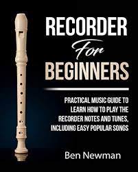 What is a good beginner recorder? Recorder For Beginners Practical Music Guide To Learn How To Play The Recorder Instrument Music Notes And Tunes Including Easy Popular Songs By Newman Ben Amazon Ae