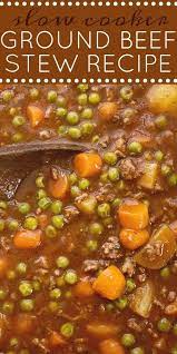 Ground Beef Stew Is Made In The Slow Cooker And It Will Make Your House Smell Amazing Kid Friendly Ground Beef Stew Recipes Ground Beef Stews Slow Cooker Soup