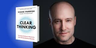 Clear Thinking: Turning Ordinary Moments into Extraordinary Outcomes