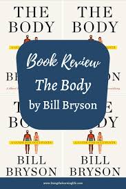 Book Review Of The Body By Bill Bryson In 2020 Book Review Bill Bryson Writing A Book