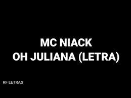 18 jun 2021 às 15:58. Mc Niack Oh Juliana Letra Youtube