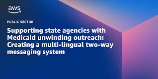 Supporting state agencies with Medicaid unwinding outreach: Creating a  multi-lingual two-way messaging system | AWS Public Sector Blog