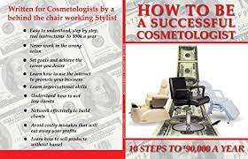 Amazon.com: How To Be A Successful Cosmetologist, 10 Steps To $90,000 A  Year Ebook : Hannam, Pamela: Kindle Store