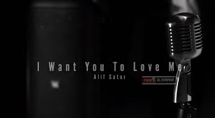 And i want you to know, baby. Lirik Lagu I Want You To Love Me Alif Satar Terbaru 2019 Yusufultraman Com