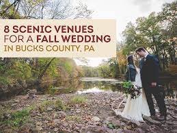 5 Places To Fall For A Bucks County Wedding Fall Wedding Venues Bucks County Beautiful Wedding Venues