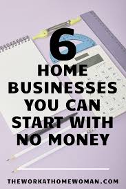 6 Home Businesses You Can Start With No Money In 2020 Home Business Online Business Opportunities Home Based Business