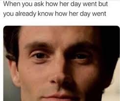 Joe Goldberg Memes For You Fans 33 Funny Memes That Will Floor You Funny Memes Friday Humor Funny Friday Memes