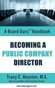 Amazon.com: Becoming A Public Company Director (Board Guru Handbook Book 3)  Ebook : Houston Ma, Tracy E.: Kindle Store