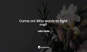 I wasn't smart, but i always passed. Come On Who Wants To Fight Me John Fante Quotes Pub