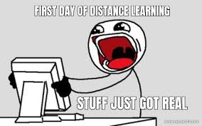 Distance learning got you down? Stuff Just Got Real First Day Of Distance Learning Meme Generator