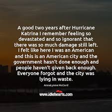 A Good Two Years After Hurricane Katrina I Remember Feeling So Devastated Idlehearts