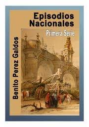 Los episodios nacionales son una colección de cuarenta y seis novelas históricas escritas por benito pérez galdós que fueron redactadas entre 1872 y 1912. Episodios Nacionales 1ra Serie Benito Perez Galdos Free Download Borrow And Streaming Internet Archive
