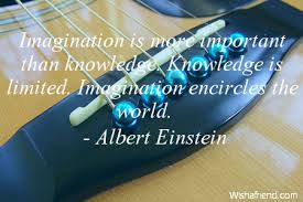 Quotations on just about everything from the greatest mind of the twentieth century. Albert Einstein Quote Imagination Is More Important Than Knowledge Knowledge Is Limited Imagination Encircles The World
