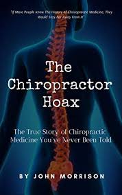 See full list on doctorly.org The Chiropractor Hoax The True Story Of Chiropractic Medicine You Ve Never Been Told Kindle Edition By Morrison John Religion Spirituality Kindle Ebooks Amazon Com