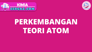 Perkembangan Teori Atom Teori Belajar Kimia