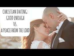 Christians dating after marriage may sound boring, but it actually is even more exciting than being single. Christian Dating Good Enough Vs A Peace From The Lord Youtube