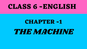 class 6 english | class 6 english chapter 1 | The Machine | [2020] - YouTube