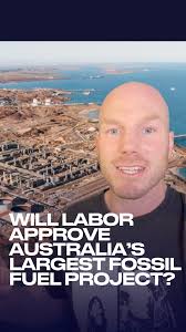 Labor is about to approve Australia’s biggest fossil fuel project, the  North West Shelf Expansion