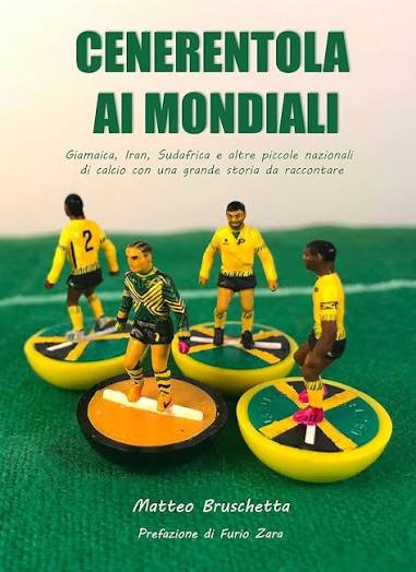 Matteo Bruschetta – Cenerentola ai Mondiali: Giamaica, Iran, Sudafrica e altre piccole nazionali di calcio con una grande storia da raccontare (Storie Mondiali Vol. 2) (2018) PDF