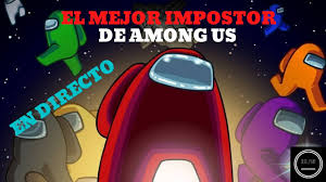 El Mejor Impostor De Among Us En Directo Youtube