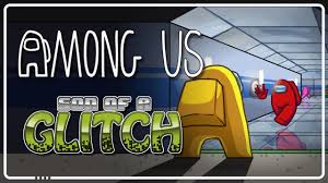 Among Us Glitches Son Of A Glitch Episode 99 Youtube