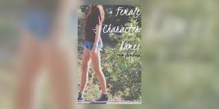 The following tables include the 1000 most common female first names in the us population during the 1990 census according to the u.s. Female Character Names C Names Wattpad