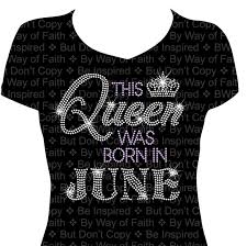 Birthday T Shirt Ideas This Queen Was Born In June Bling Rhinestone T Shirt Birthday Birthday Shirts Womens Birthday Shirt Birthday Tee