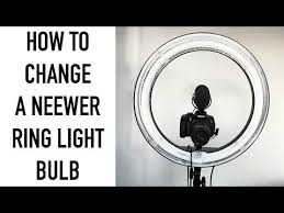 How To Change A Neewer Ring Light Bulb Youtube Tips Youtube