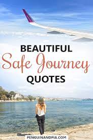 Cute safe journey quotes with have a safe journey quotes for lovers. 26 Perfect Safe Journey Quotes To Wish Your Traveller Well
