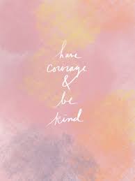 'you must always remember this: Have Courage And Be Kind Have Courage And Be Kind Courage Quotes Disney Quotes