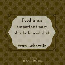 Food Is An Important Part Of A Balanced Diet Fran Lebowitz Food For Thought And Vice Versa Food Foodie Quote Foodie Funny Balanced Diet Chef Quotes