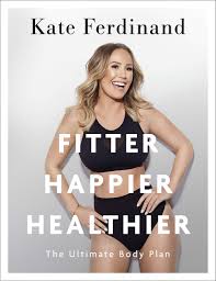 Kate ferdinand looked sensational for her 30th birthday celebrations with her husband rio. Fitter Happier Healthier Discover The Strength Of Your Mind And Body At Home Amazon Co Uk Ferdinand Kate Books