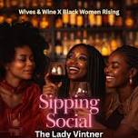 Sipping Social – Wives & Wine x Black Women Rising Collab