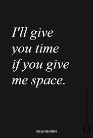 Of space and time | city and colour i'm roaming through the hills. I Ll Give You Time If You Give Me Space Space Quotes Interesting Quotes Independent Quotes