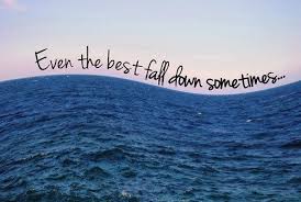 Even The Best Fall Down Sometimes Even The Wrong Words Seem To Rhyme Out Of The Doubt That Fills My Mind I Somehow Words Wave Quotes Inspirational Words