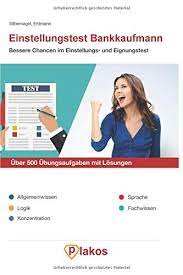 Beispiele zum intelligenztest, allgemeinen kenntnistest und konzentrationstest zum üben. Einstellungstest Bankkaufmann Uber 500 Ubungsaufgaben Mit Losungen Bessere Chancen Im Eignungstest Auswahlverfahren Inkl Allgemeinwissen Logik Konzentration Sprache Fachwissen Ubungen Silbernagel Philipp Erdmann Waldemar Amazon De