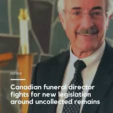 Canadian Funeral Director Fights For New Legislation Around Uncollected Remains In 2020 Funeral Funeral Director Conversation Topics