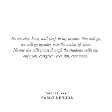 Neruda Neruda Quotes Pablo Neruda Neruda Love Poems