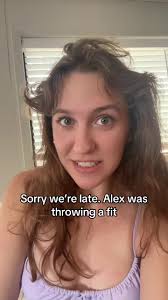 Sorry Were Late Alex Was Theowing A Fit