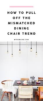 The Dos And Don Ts Of Mastering The Mismatched Dining Chair Trend Mismatched Living Room Furniture Dining Chairs Dinning Room Chairs