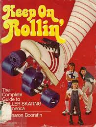 Keep On Rollin The Complete Guide To Roller Skating In America By Sharon Boorstin Roller Skating Roller Disco Roller Girl